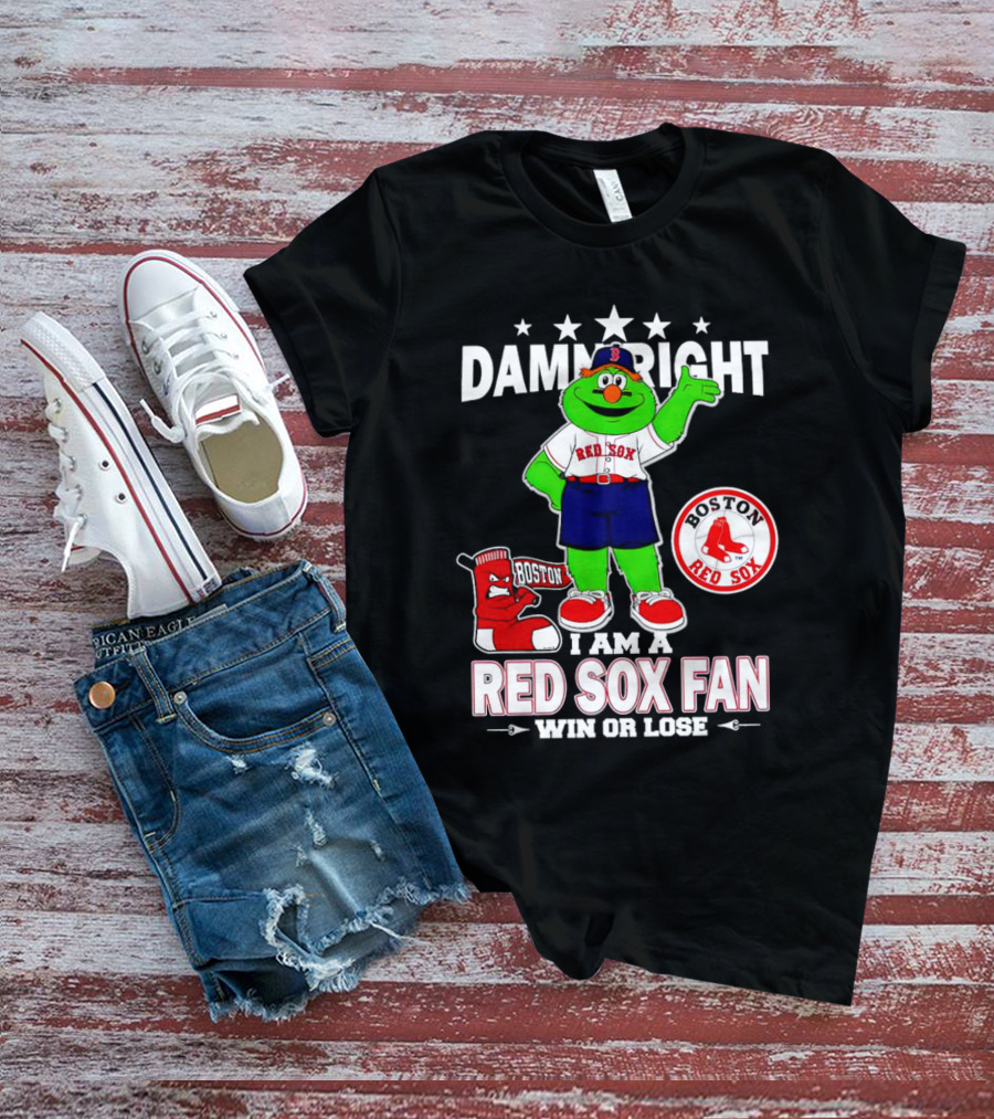 Damn Right I Am A Boston Red Sox Fan Win Or Lose With Mascot T-Shirt