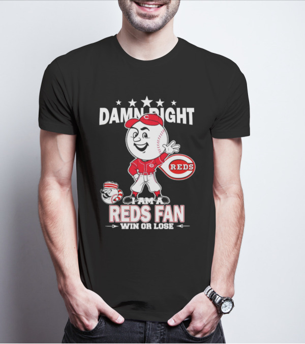 Damn Right I Am A Reds Fan Win Or Lose Cincinnati Mascot T-Shirt