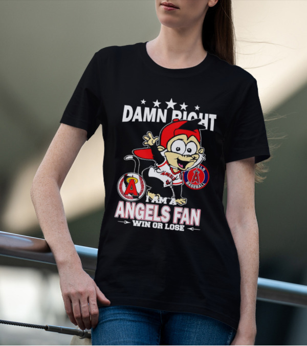 Damn Right I Am A Los Angeles Angels Baseball Fan Win Or Lose T-Shirt