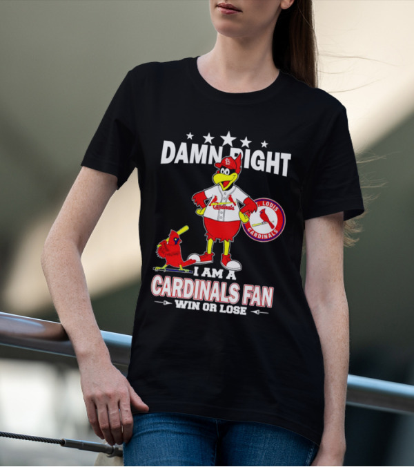 Damn Right I Am A St Louis Cardinals Fan Win Or Lose T-Shirt