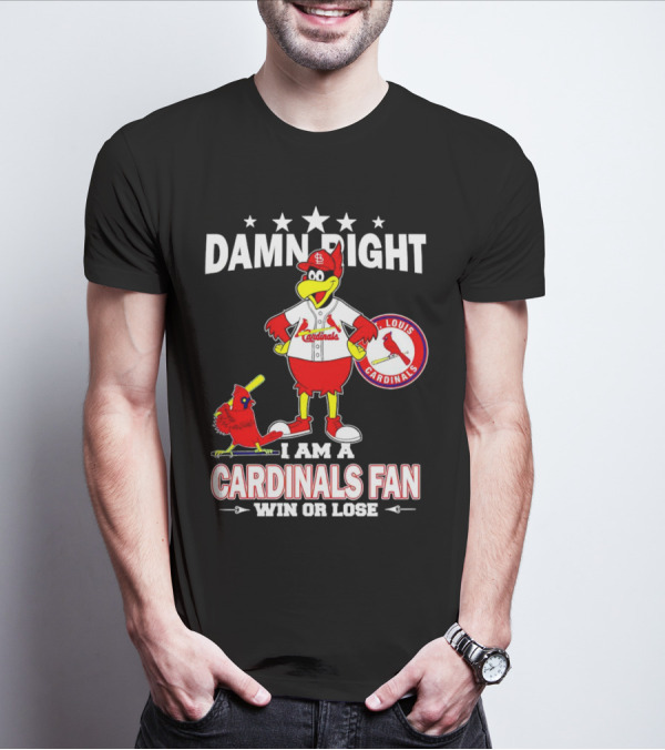 Damn Right I Am A St Louis Cardinals Fan Win Or Lose T-Shirt