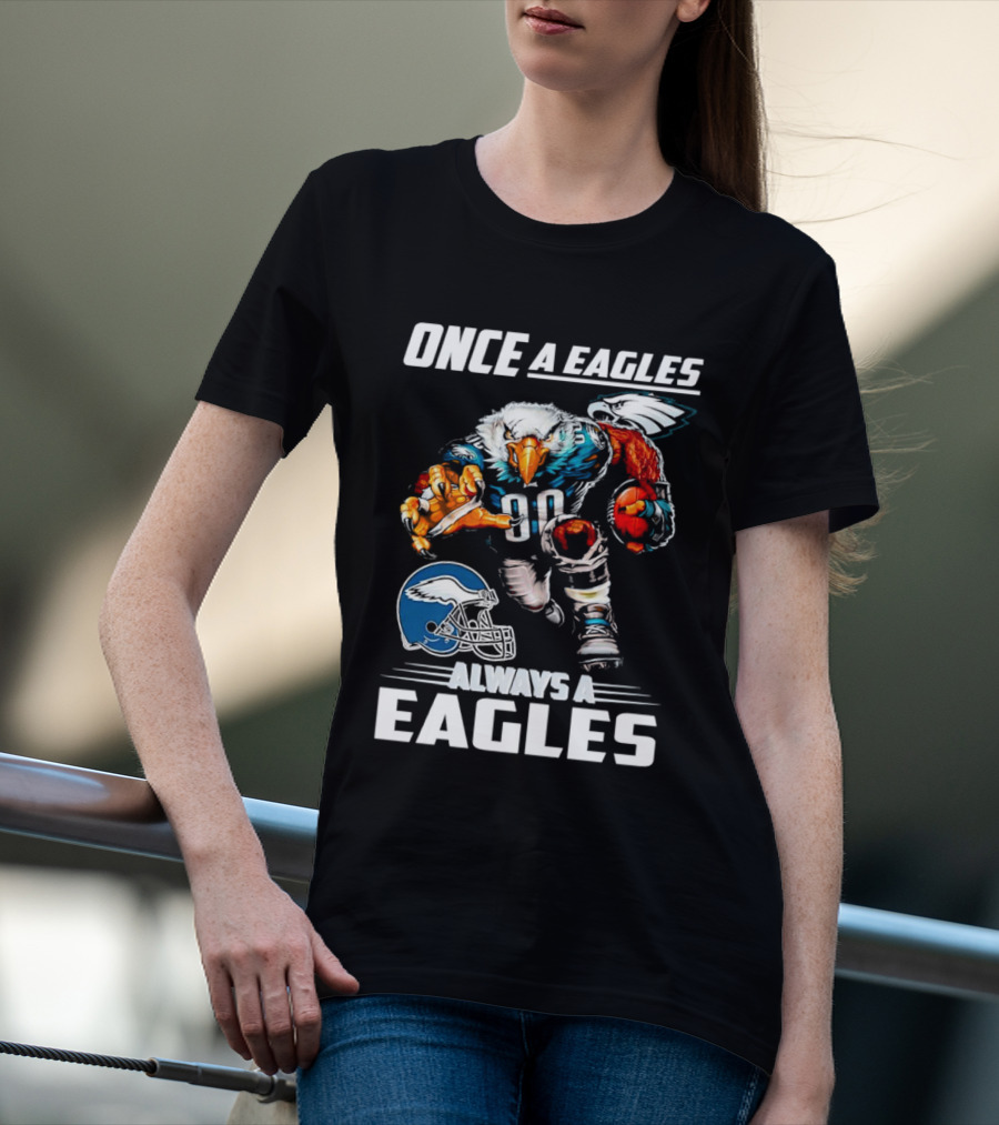 Once A Eagles Always A Eagles Football Mascot With Helmet And Jersey 90 T-Shirt