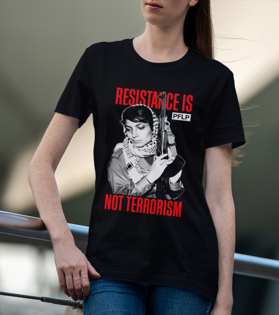 Leila Khaled Resistance Is PFLP Not Terrorism T-Shirt
