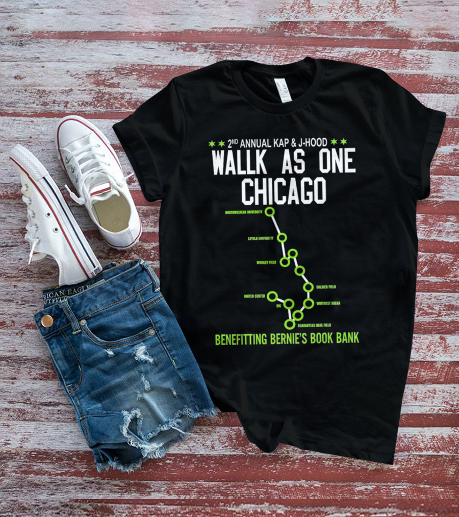2nd Annual Kap And J-Hood Walk As One Chicago Benefitting Bernie’s Book Bank Northwestern Loyola Wrigley United Center UC Soldier Wintrust Guaranteed Rate T-Shirt