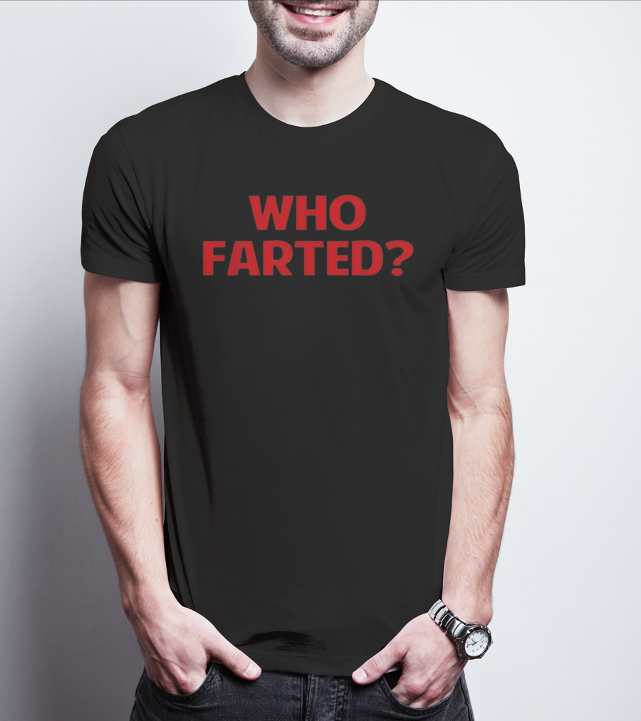 Who Farted Funny Phrase T-Shirt