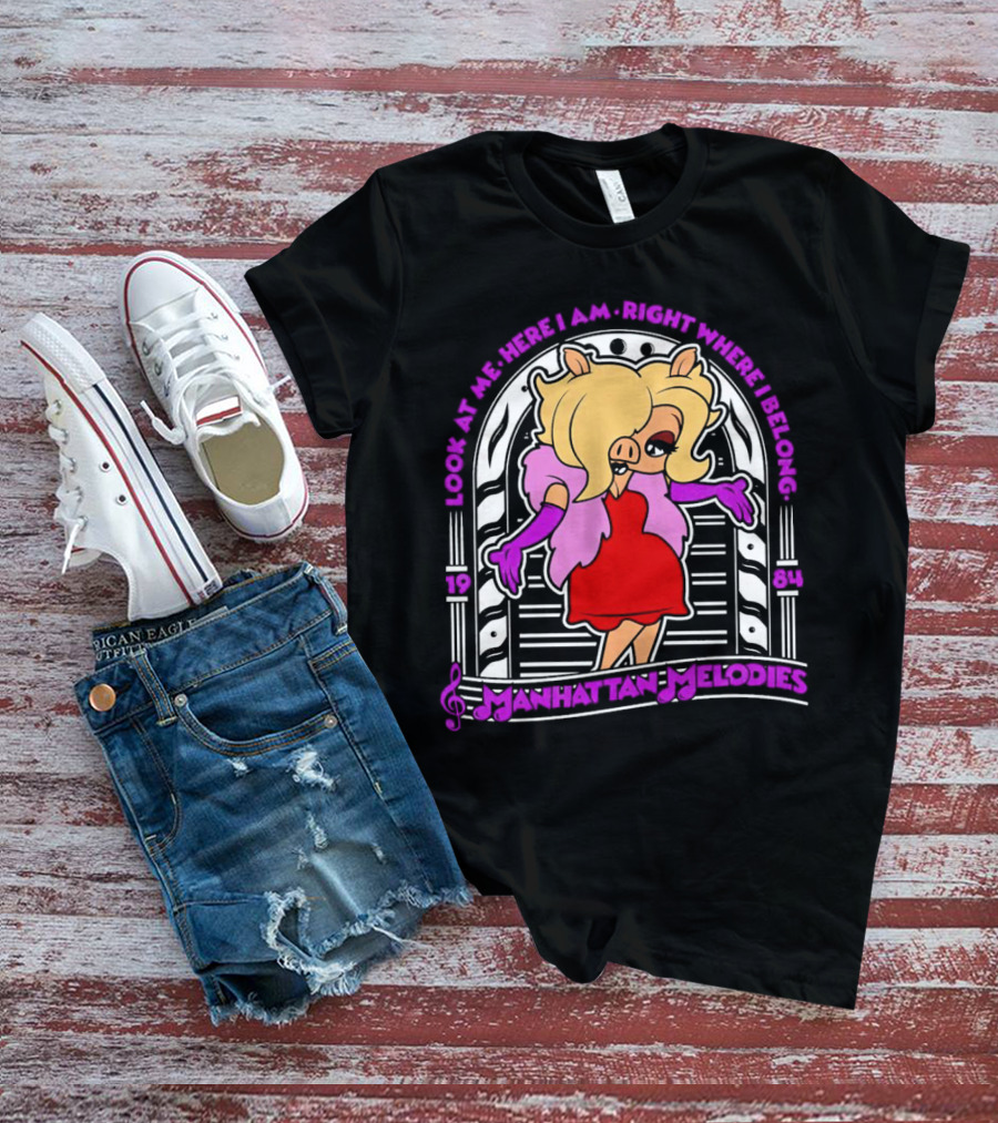 Look At Me Here I Am Right Where I Belong Manhattan Melodies 1984 Miss Piggy T-Shirt