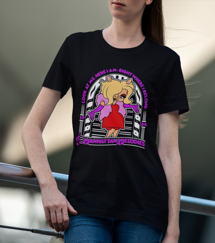 Look At Me Here I Am Right Where I Belong Manhattan Melodies 1984 Miss Piggy T-Shirt