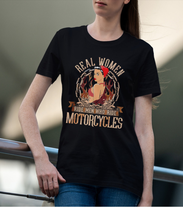 REAL WOMEN RIDE MEN WHO RIDE MOTORCYCLES VINTAGE BIKER PIN-UP WITH FLAMES AND CHAINS T-Shirt