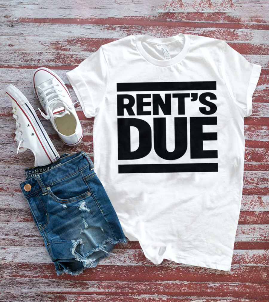 Rent’s Due T-Shirt