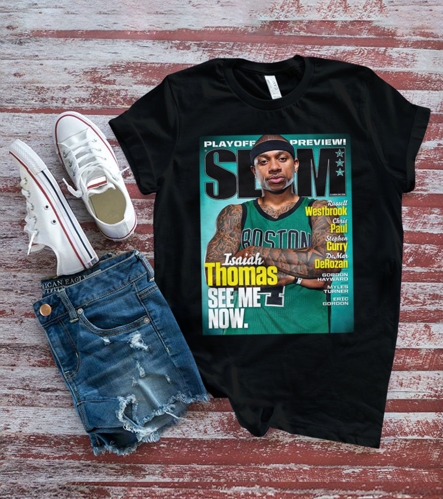 Playoff Preview SLAM Isaiah Thomas See Me Now Boston Basketball Stars Westbrook Curry Paul DeRozan T-Shirt