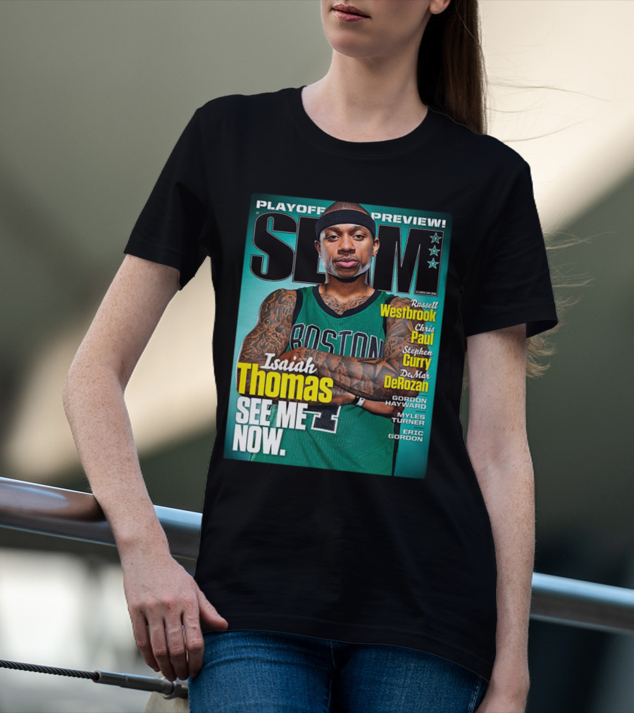 Playoff Preview SLAM Isaiah Thomas See Me Now Boston Basketball Stars Westbrook Curry Paul DeRozan T-Shirt