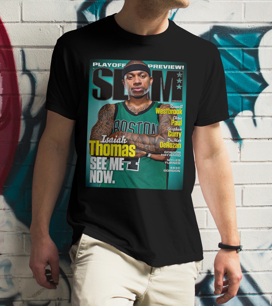Playoff Preview SLAM Isaiah Thomas See Me Now Boston Basketball Stars Westbrook Curry Paul DeRozan T-Shirt