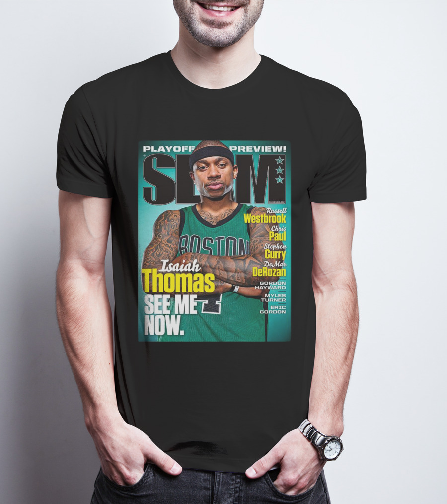 Playoff Preview SLAM Isaiah Thomas See Me Now Boston Basketball Stars Westbrook Curry Paul DeRozan T-Shirt