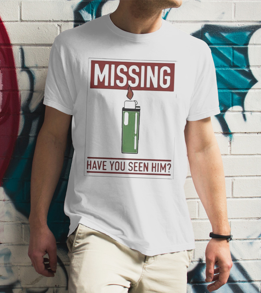 MISSING HAVE YOU SEEN HIM Lighter Flame T-Shirt
