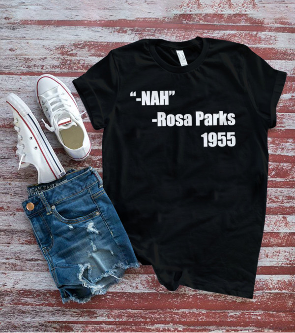 -Nah- Rosa Parks 1955 T-Shirt