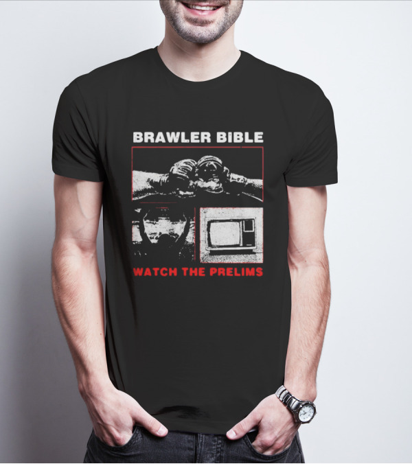 Brawler Bible Watch The Prelims T-Shirt