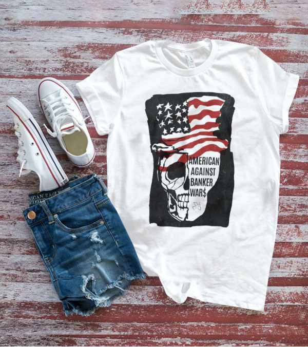 American Against Banker Wars Uncle Sam Skull #WWIII T-Shirt