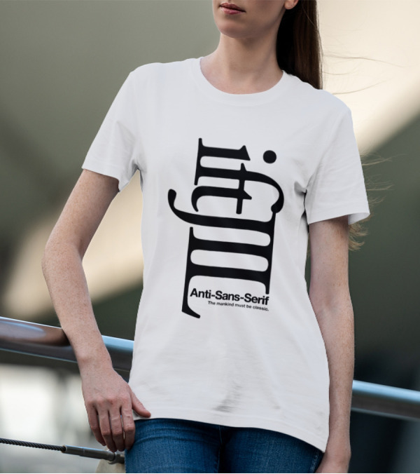 Anti-Sans-Serif The Mankind Must Be Classic T-Shirt