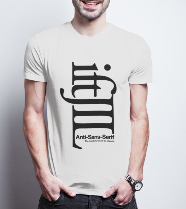 Anti-Sans-Serif The Mankind Must Be Classic T-Shirt