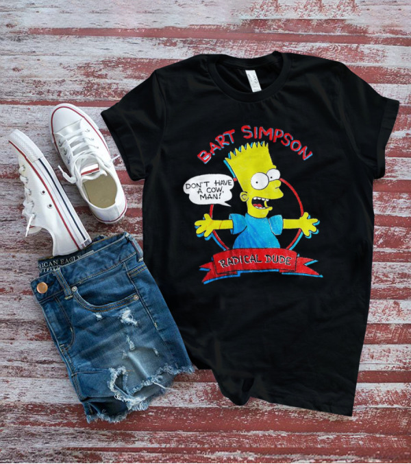 Bart Simpson Don’t Have A Cow Man Radical Dude T-Shirt