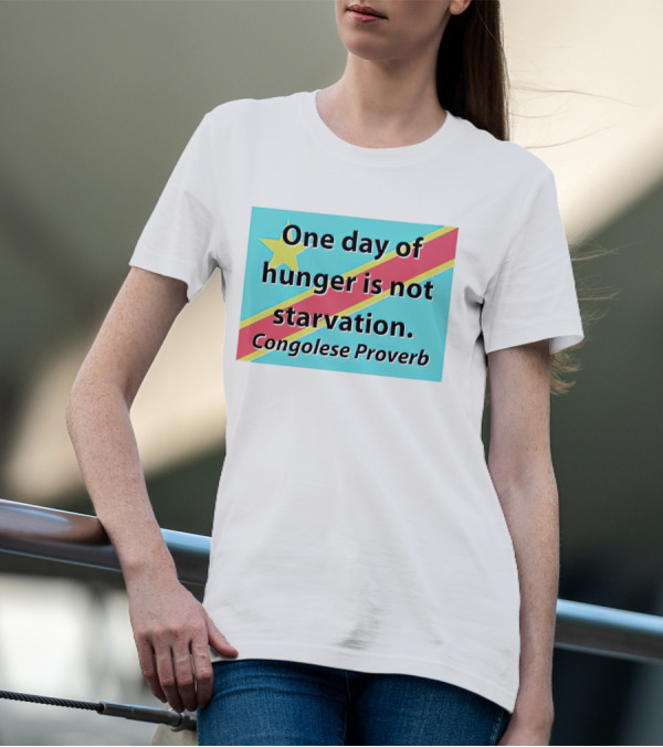 One Day Of Hunger Is Not Starvation Congolese Proverb Flag T-Shirt