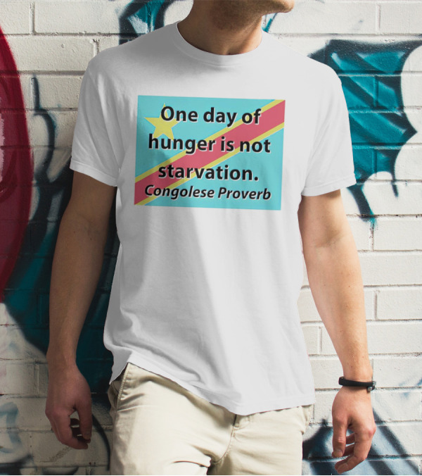 One Day Of Hunger Is Not Starvation Congolese Proverb Flag T-Shirt