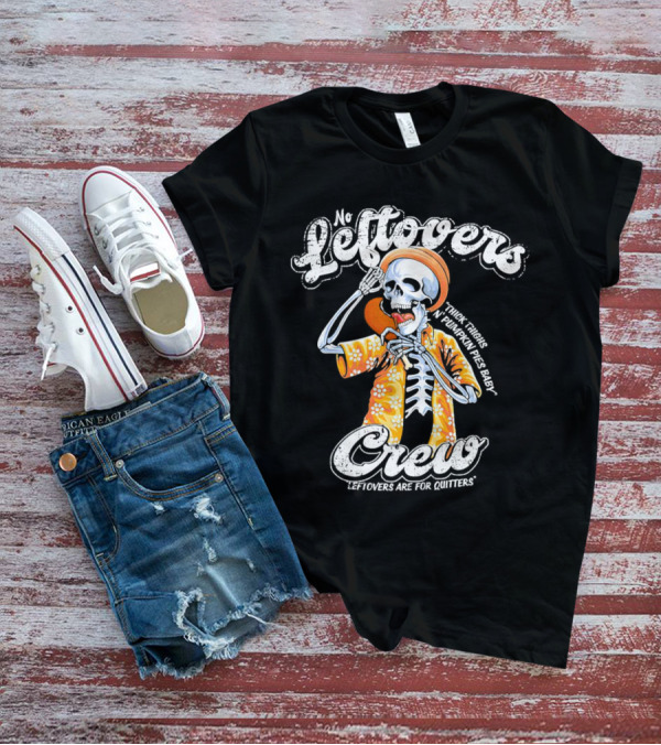 No Leftovers Crew Thick Thighs Pumpkin Pies Baby Leftovers Are For Quitters T-Shirt