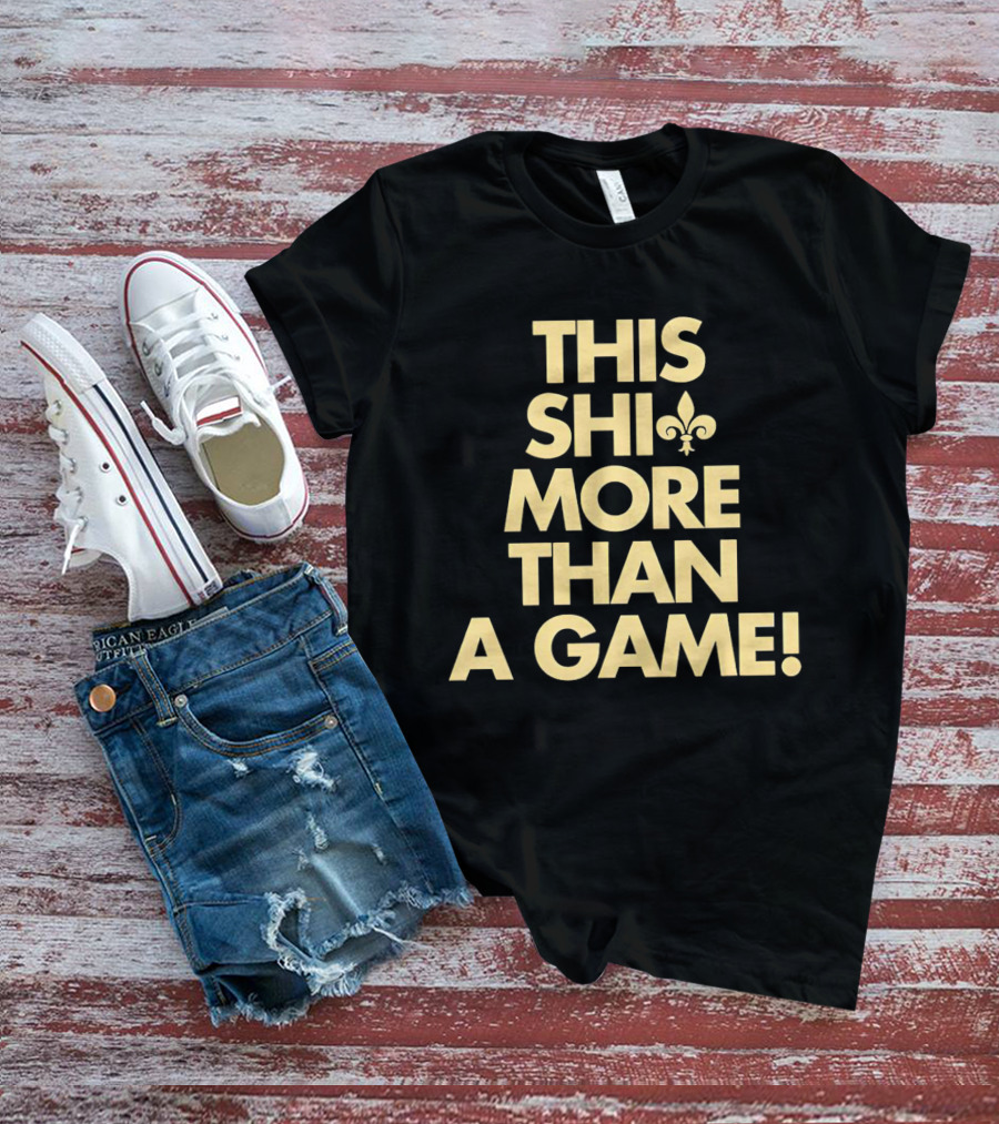 This Shi More Than A Game Saints Fleur-de-Lis T-Shirt