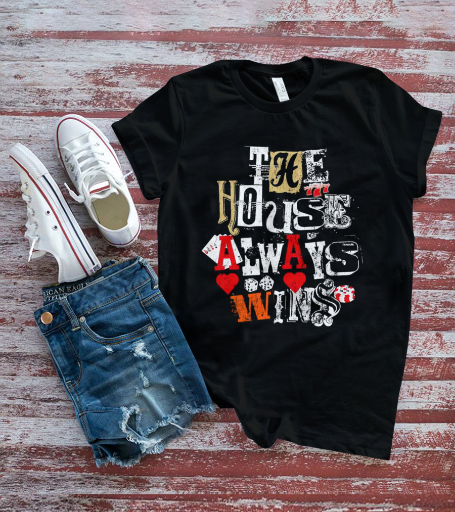The House Always Wins Casino Poker Dice Hearts 777 T-Shirt
