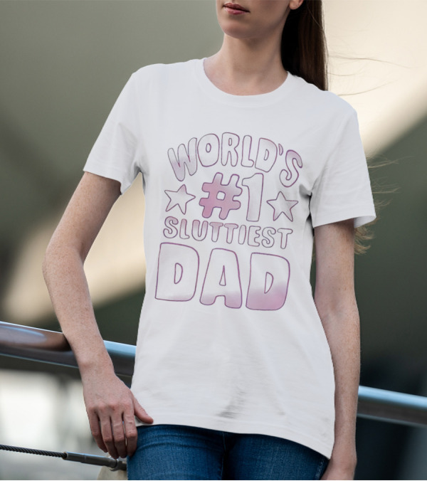 World’s #1 Sluttiest Dad T-Shirt