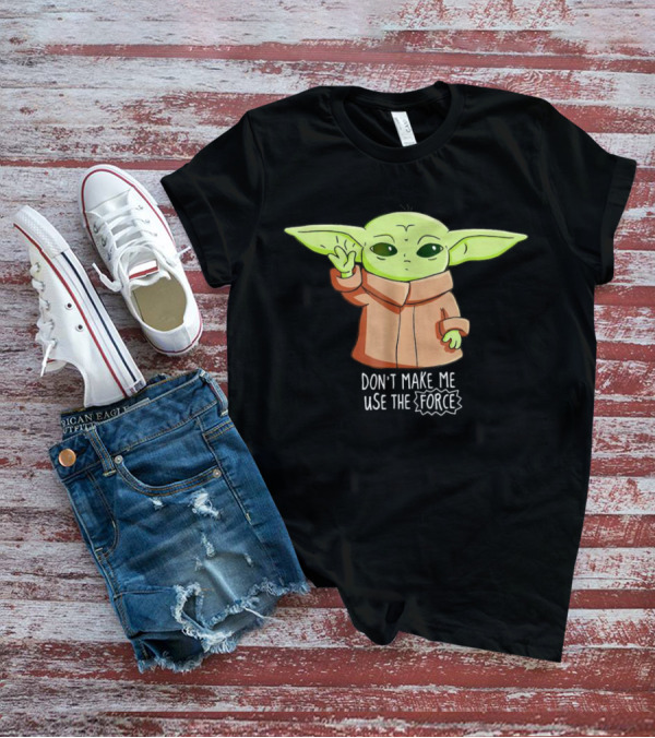 The Mandalorian The Child Don’t Make Me Use The Force Baby Yoda Grogu T-Shirt