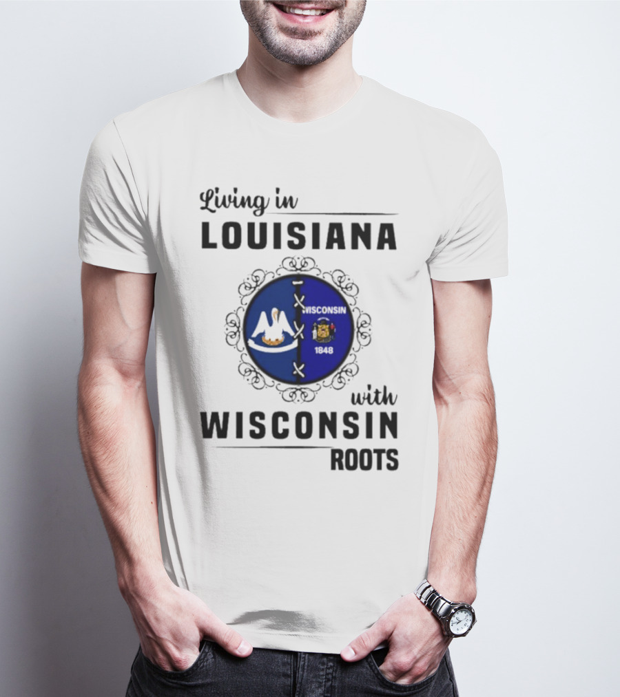 Living In Louisiana With Wisconsin Roots Flag Emblem T-Shirt