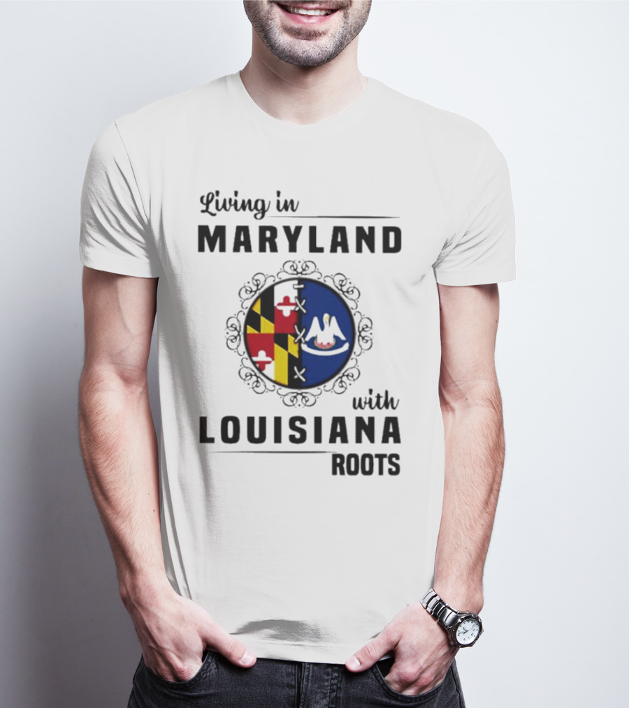 Living In Maryland With Louisiana Roots Maryland Flag Louisiana Seal T-Shirt