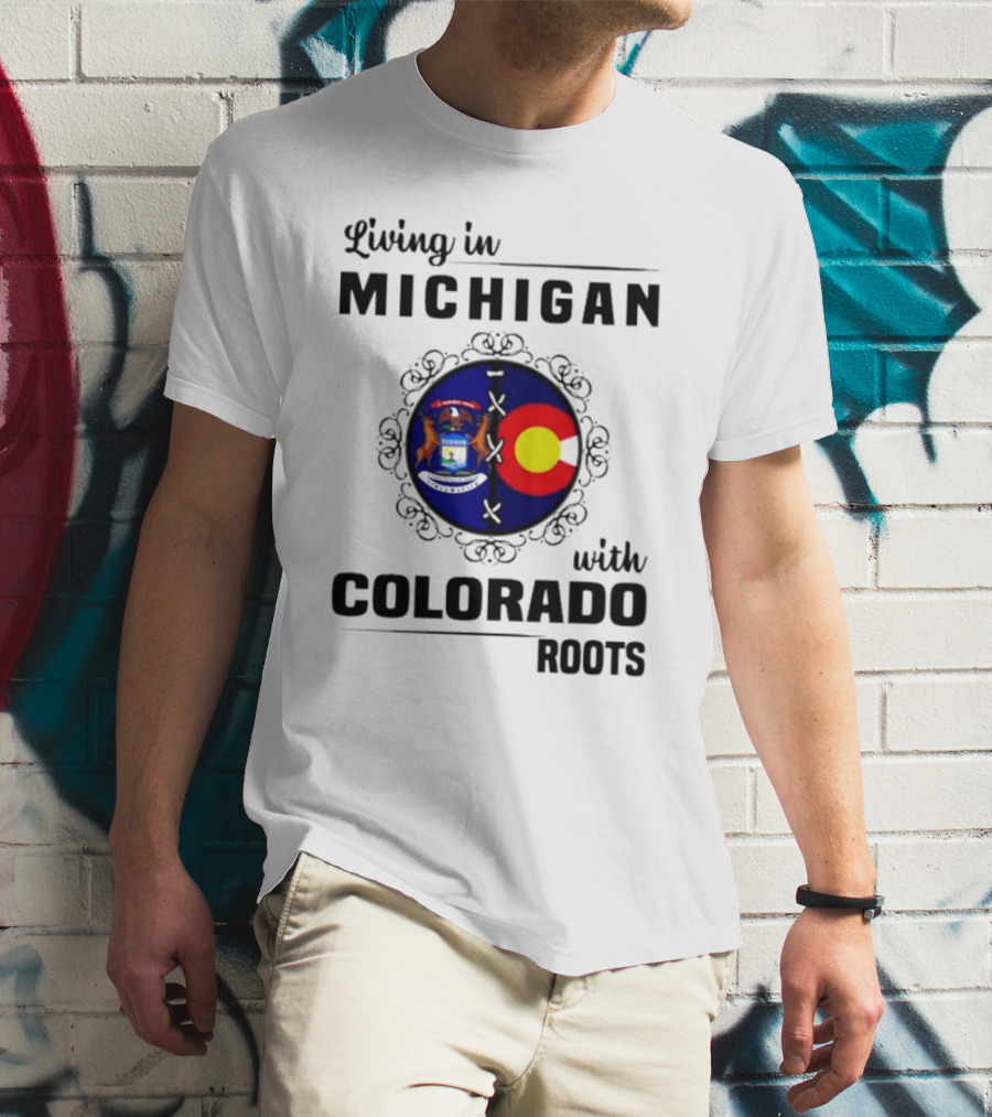 Living In Michigan With Colorado Roots Crest Emblem T-Shirt