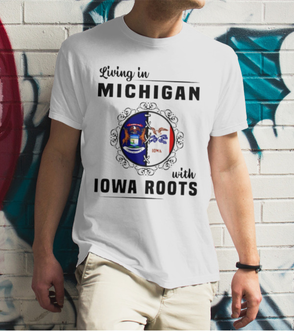Living In Michigan Proudly Displaying Iowa Roots With State Seals T-Shirt