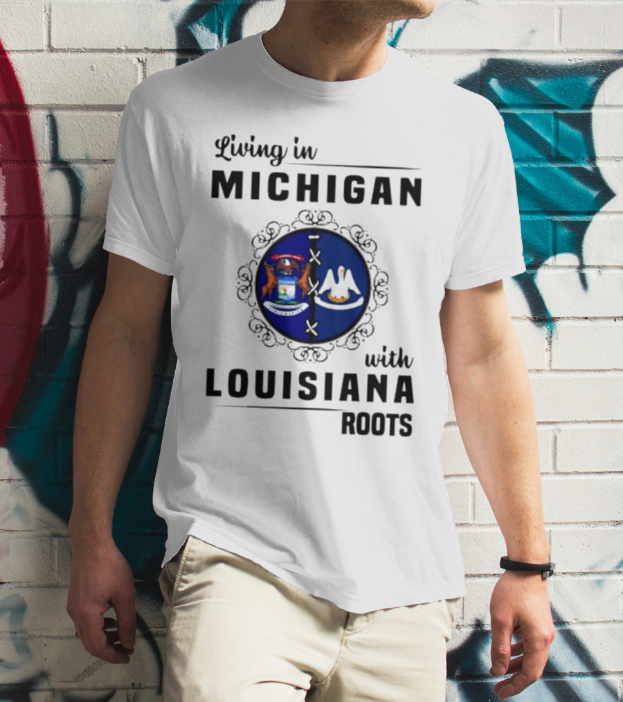 Living In Michigan With Louisiana Roots Emblem Featuring State Symbols T-Shirt