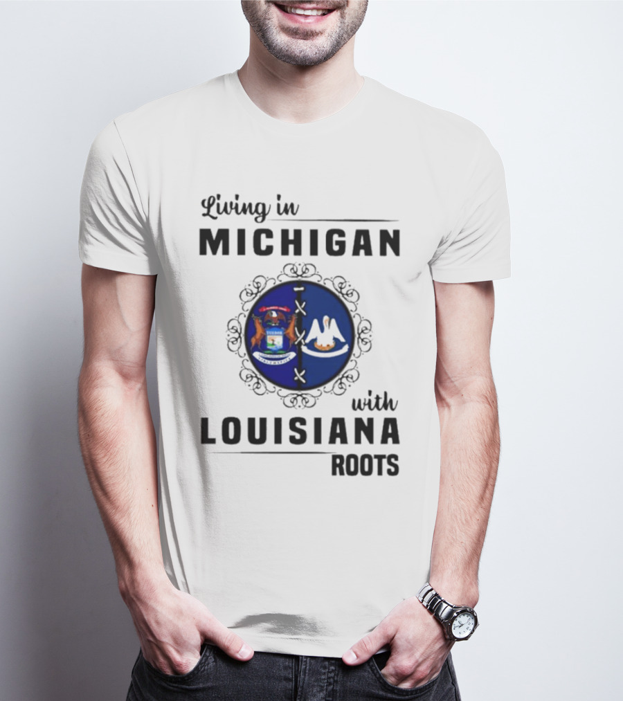 Living In Michigan With Louisiana Roots Emblem Featuring State Symbols T-Shirt