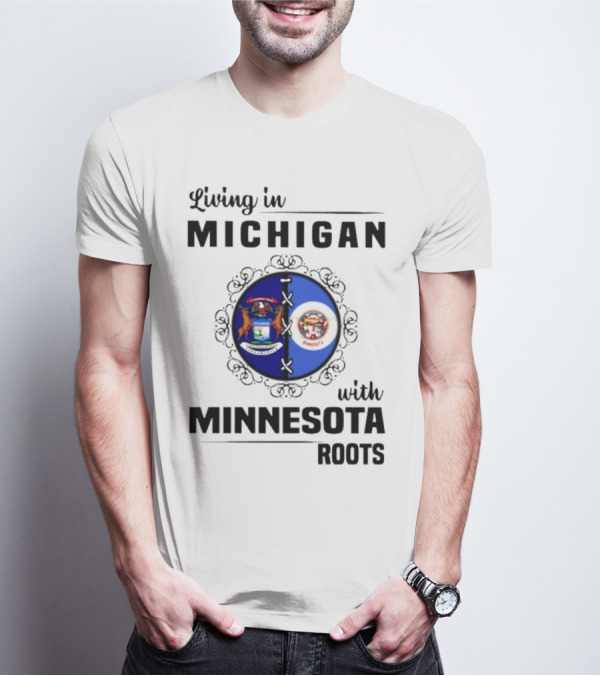 Living In Michigan Michigan Seal With Minnesota Roots Minnesota Seal T-Shirt