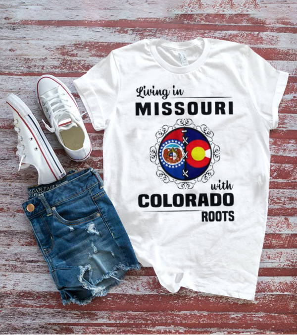 Living In Missouri With Colorado Roots State Emblems And Flags T-Shirt