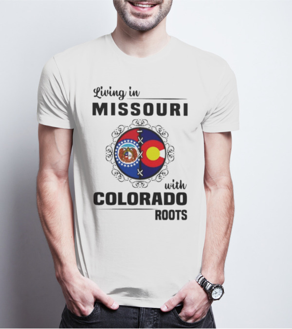 Living In Missouri With Colorado Roots State Emblems And Flags T-Shirt