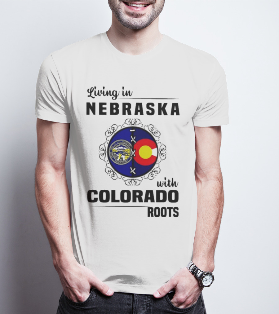 Living In Nebraska With Colorado Roots Flag And Seal Fusion T-Shirt