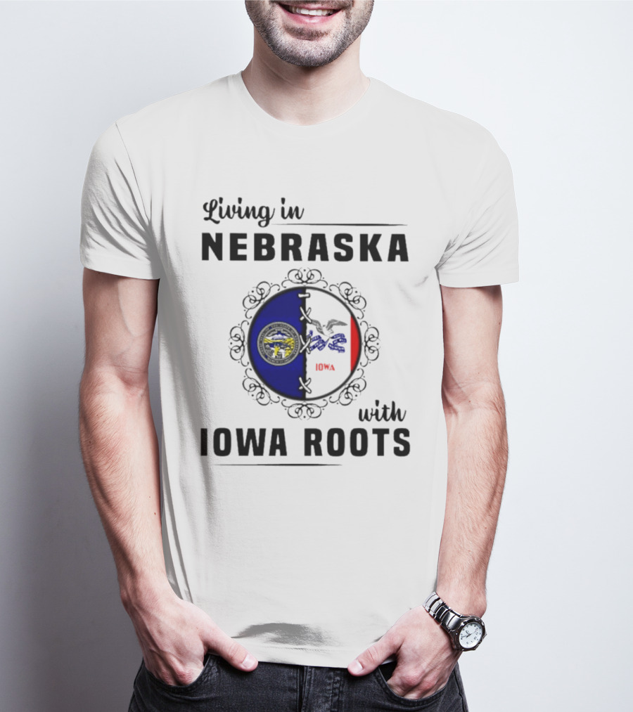 Living In Nebraska Nebraska State Seal With Iowa Iowa Flag Roots T-Shirt