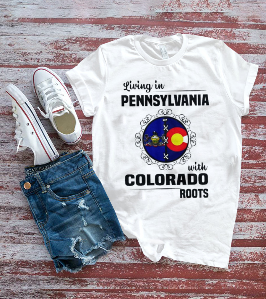 Living In Pennsylvania With Proud Colorado State Flag Symbol Roots T-Shirt