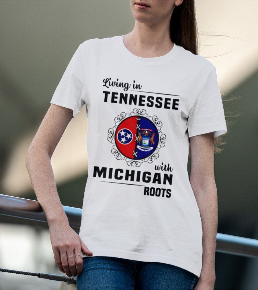 Living In Tennessee With Michigan Roots Flags And State Seal T-Shirt