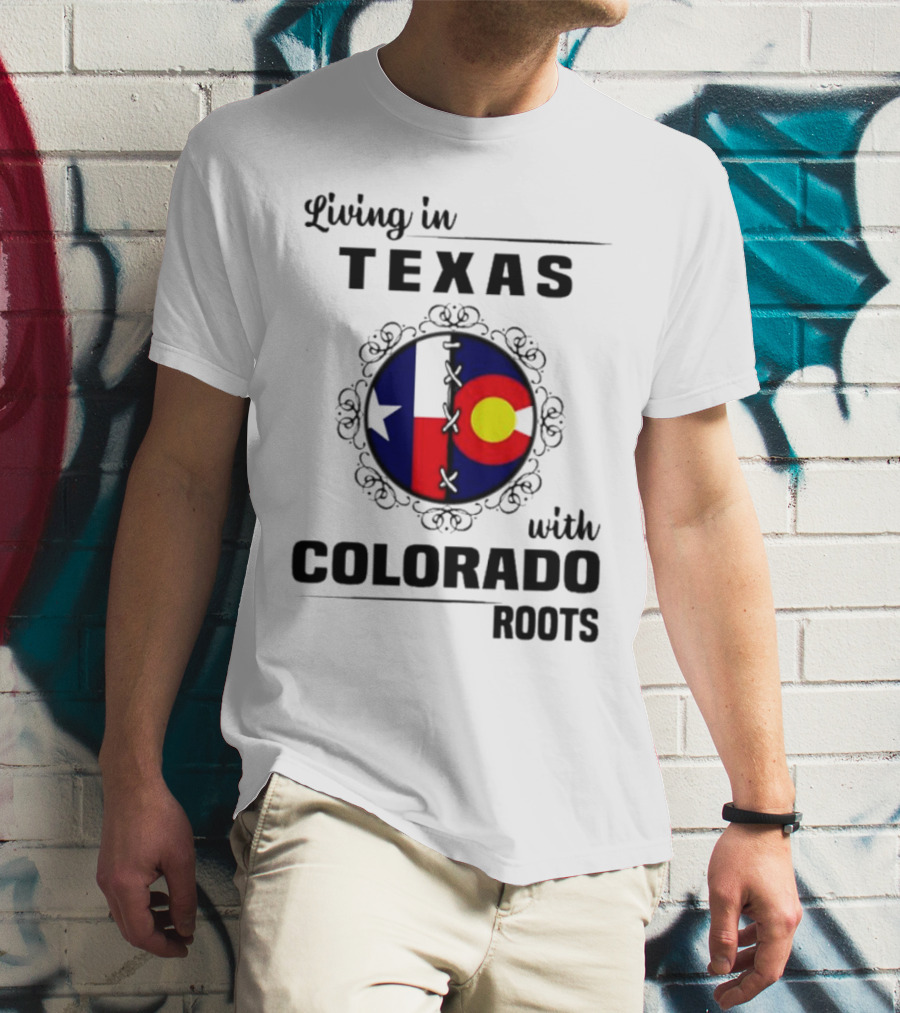 Living In Texas With Colorado Roots Flag Fusion T-Shirt