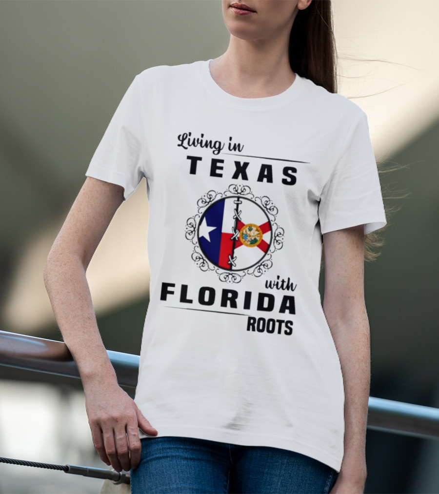 Living In Texas With Florida Roots Texas Flag And Florida Emblem With Decorative Border T-Shirt