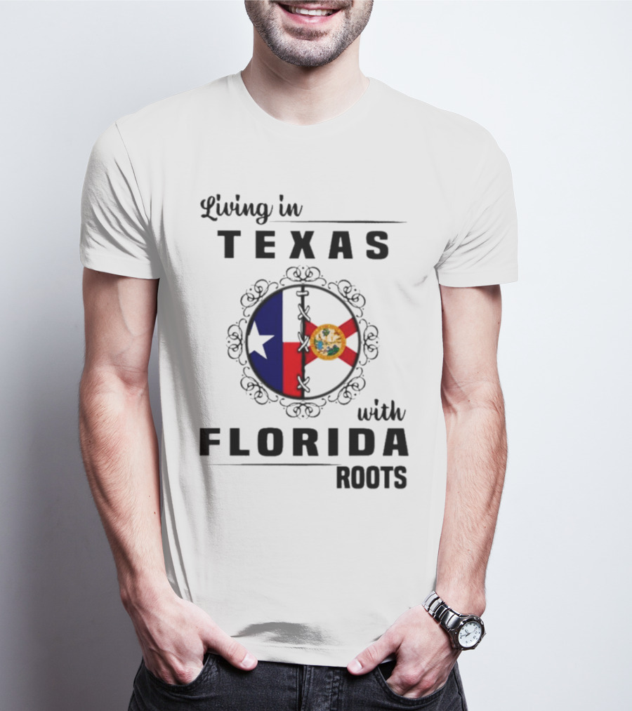 Living In Texas With Florida Roots Texas Flag And Florida Emblem With Decorative Border T-Shirt