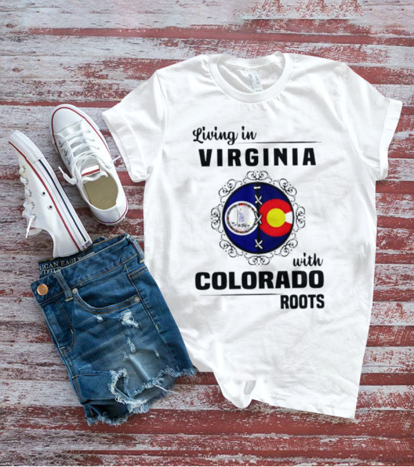 Living In Virginia With Colorado Roots State Flags T-Shirt