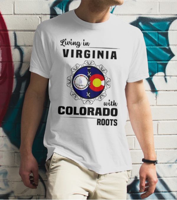 Living In Virginia With Colorado Roots State Flags T-Shirt