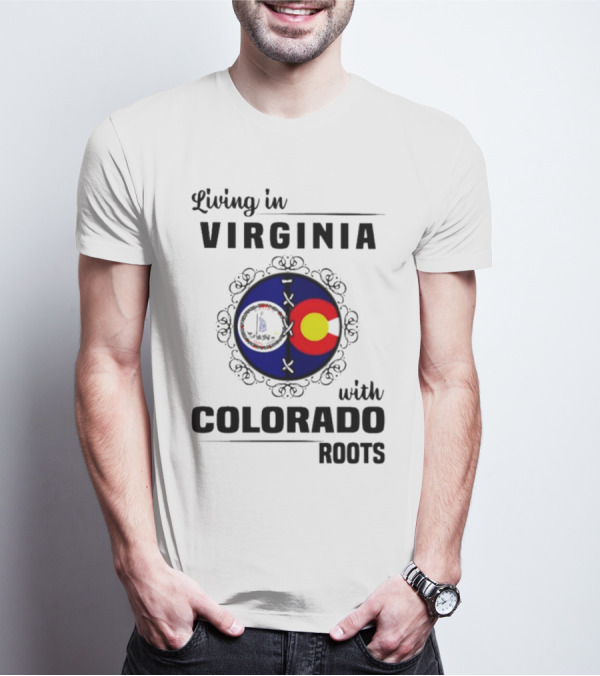 Living In Virginia With Colorado Roots State Flags T-Shirt